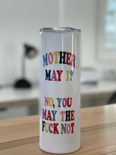 Load image into Gallery viewer, Mother May I 20oz. Tumbler
